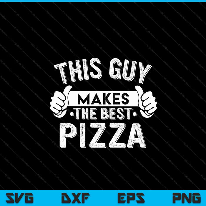 This Guy Makes The Best Pizza Food Lover Pizza Baker SVG PNG Digital Cutting Files