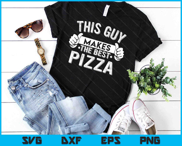 This Guy Makes The Best Pizza Food Lover Pizza Baker SVG PNG Digital Cutting Files