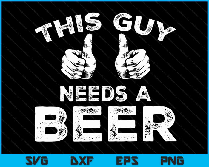 Deze man heeft een bier SVG PNG digitale snijbestanden nodig