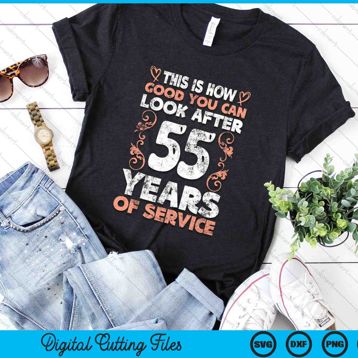 This Is How Good You Can Look After 55 Years Of Service SVG PNG Digital Cutting Files