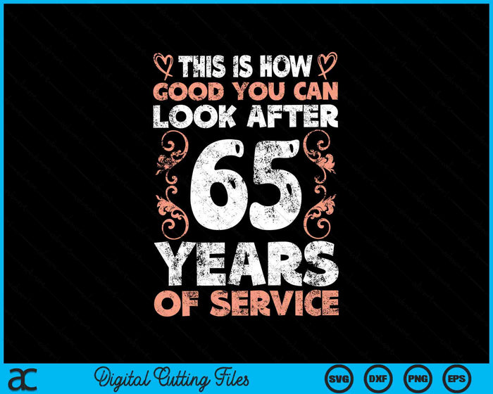 Dit is hoe goed je kunt zorgen na 65 jaar dienst SVG PNG digitale snijbestanden