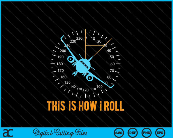 This Is How I Roll Airplane Pilot Aviation SVG PNG Cutting Printable Files