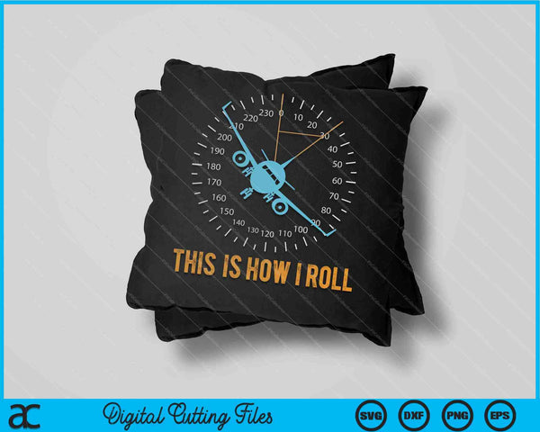 This Is How I Roll Airplane Pilot Aviation SVG PNG Cutting Printable Files