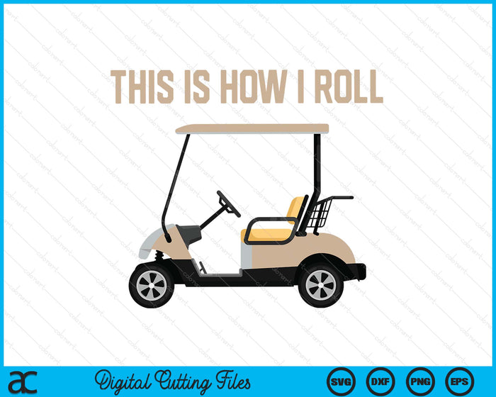 This Is How I Roll Golf Cart Funny Golfers SVG PNG Digital Printable Files