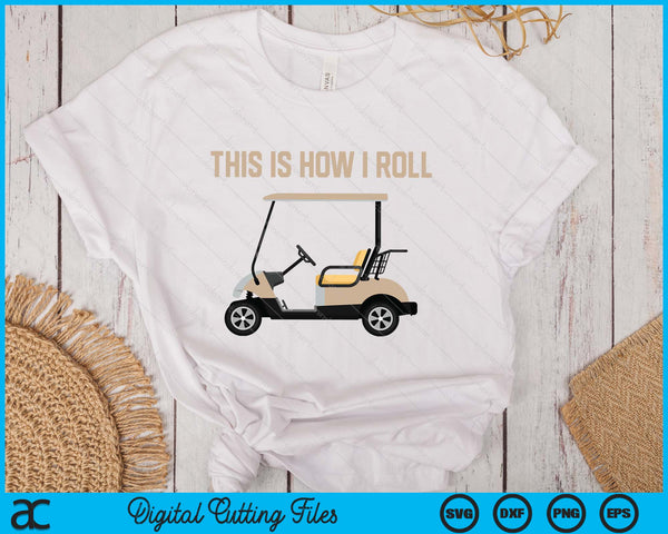 This Is How I Roll Golf Cart Funny Golfers SVG PNG Digital Printable Files