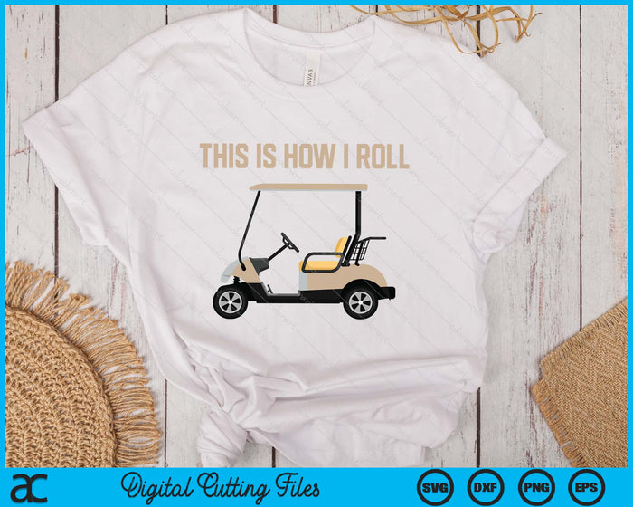 This Is How I Roll Golf Cart Funny Golfers SVG PNG Digital Printable Files