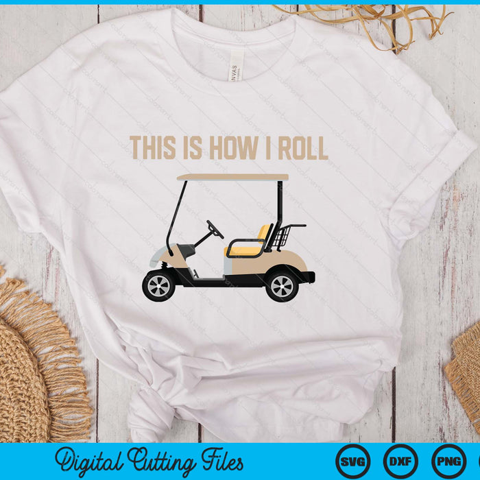 This Is How I Roll Golf Cart Funny Golfers SVG PNG Digital Printable Files