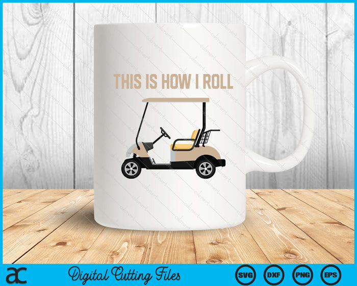 This Is How I Roll Golf Cart Funny Golfers SVG PNG Digital Printable Files