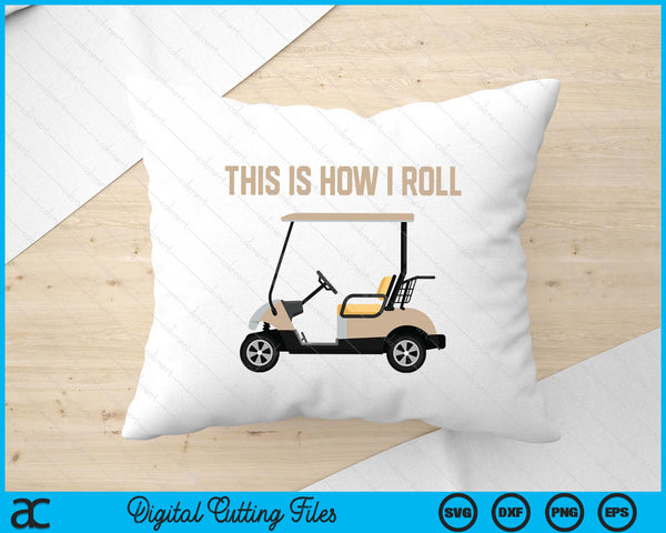 This Is How I Roll Golf Cart Funny Golfers SVG PNG Digital Printable Files