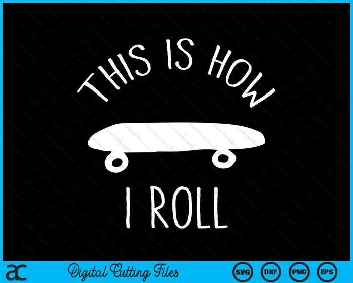 Dit is hoe ik Skateboard SVG PNG digitale snijbestanden rol