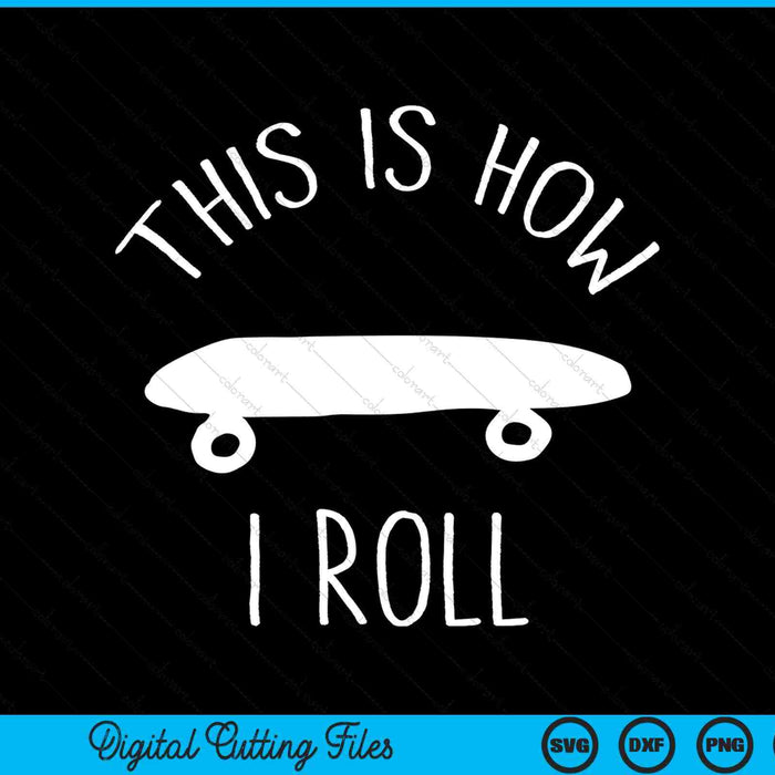 This Is How I Roll Skateboard SVG PNG Digital Cutting Files