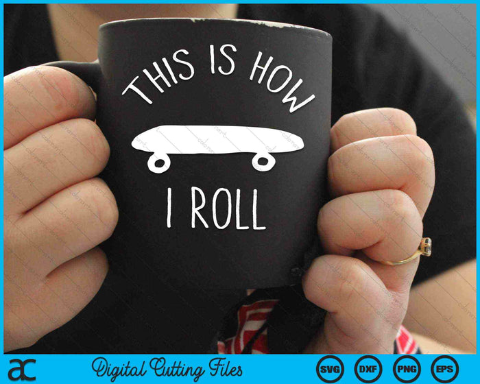 This Is How I Roll Skateboard SVG PNG Digital Cutting Files