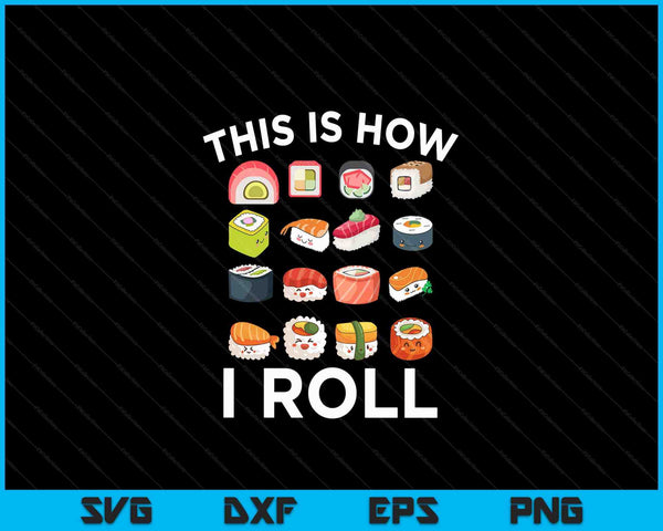 This Is How I Roll Sushi Roll Japanese Food SVG PNG Digital Cutting Files
