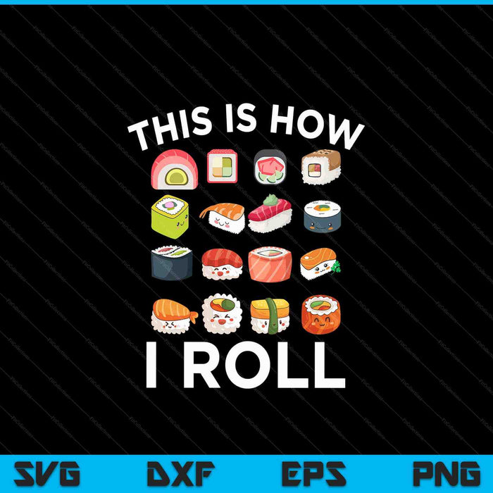 This Is How I Roll Sushi Roll Japanese Food SVG PNG Digital Cutting Files