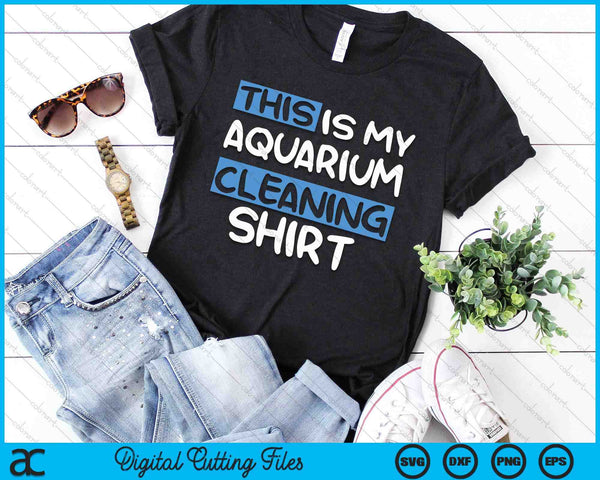 This Is My Aquarium Cleaning Shirt SVG PNG Digital Printable Files
