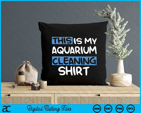 This Is My Aquarium Cleaning Shirt SVG PNG Digital Printable Files