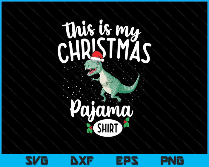 This Is My Christmas Pyjama Shirt Trex Dinosaur Christmas SVG PNG Digital Printable Files