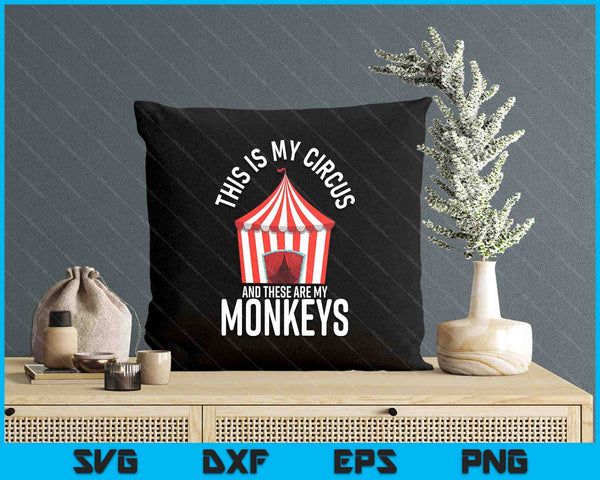 This Is My Circus And These Are My Monkeys Parenting SVG PNG Digital Printable Files