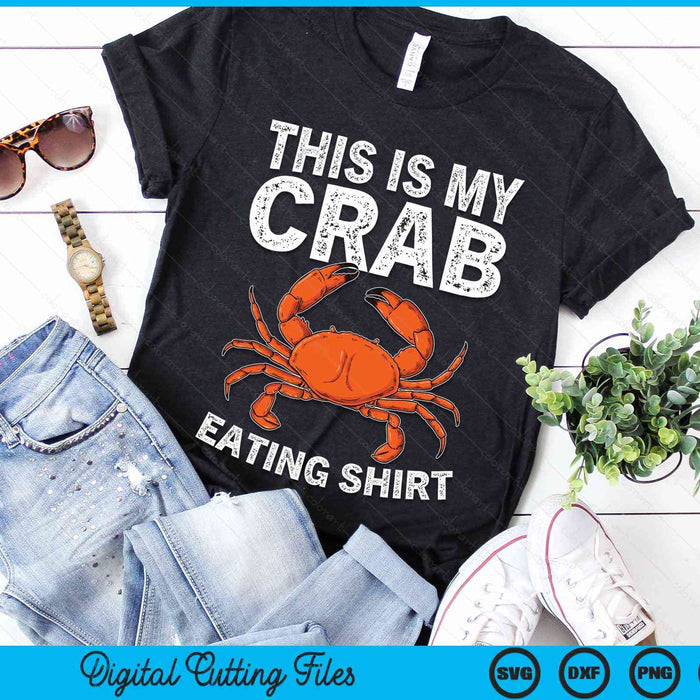 This Is My Crab Eating Shirt Crab Eating Crab Boil Lover SVG PNG Digital Cutting Files