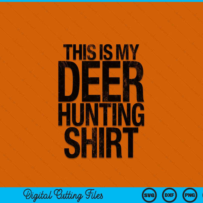 This Is My Deer Hunting Shirt Hunter SVG PNG Digital Printable Files