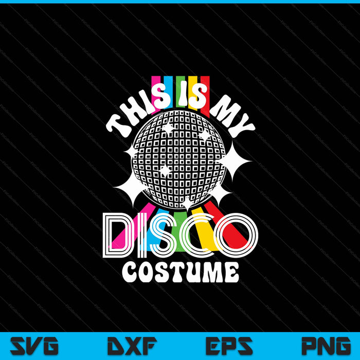 This Is My Disco Costume  1970s Funky Party 70s Groove SVG PNG Digital Cutting Files