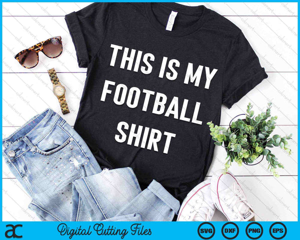 This Is My Football Shirt SVG PNG Digital Cutting Files