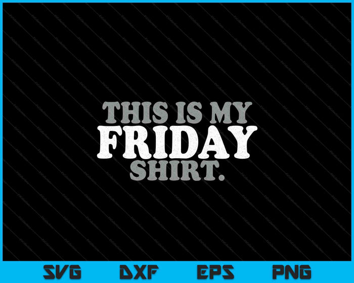 This Is My Friday Shirt Funny Vintage Retro Distressed SVG PNG Digital Printable Files