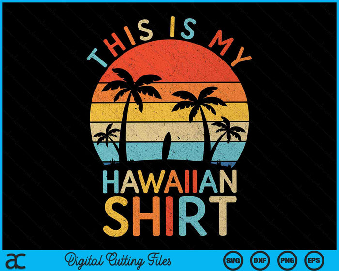 Esta es mi camisa hawaiana Tropical Luau Costume Party Hawaii SVG PNG Archivo de corte digital