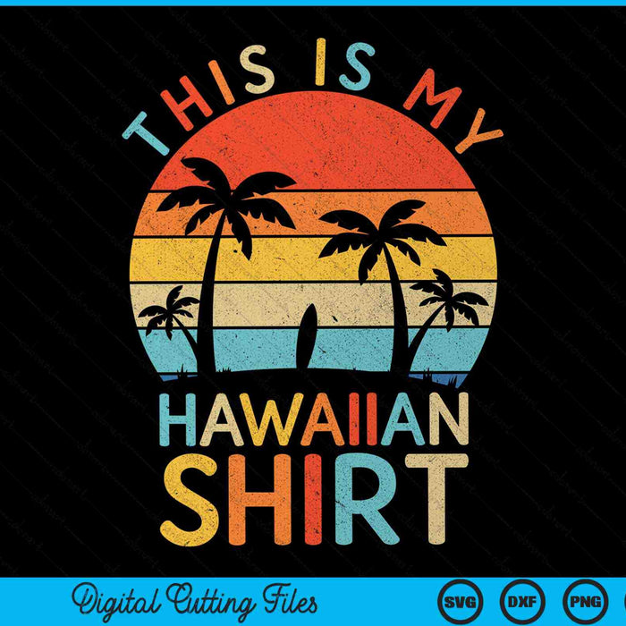 Dit is mijn Hawaiiaanse shirt tropische Luau kostuum partij Hawaii SVG PNG digitaal snijden-bestand
