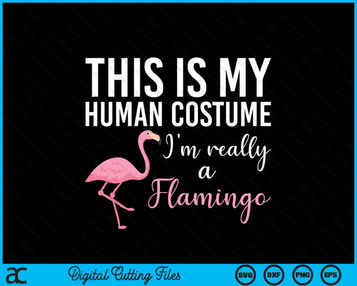 This Is My Human Costume I'm Really A Flamingo Halloween SVG PNG Digital Cutting Files