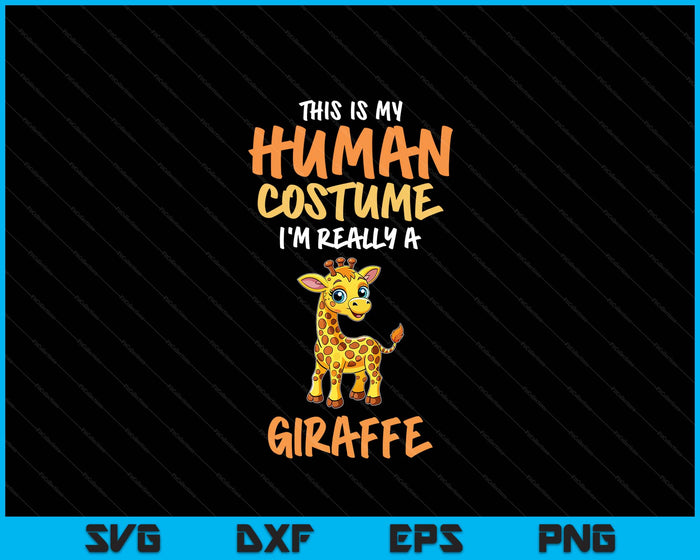 This Is My Human Costume I'm Really A Giraffe Funny SVG PNG Digital Printable Files