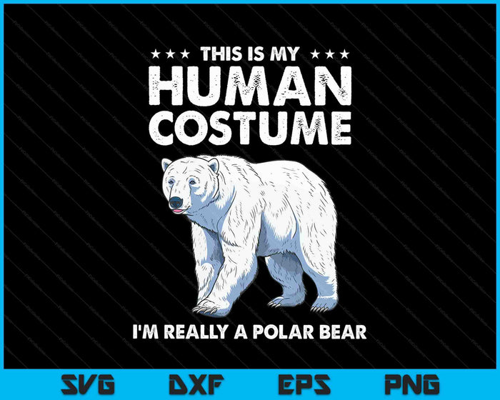 This Is My Human Costume I'm Really A Polar Bear Halloween SVG PNG Digital Printable Files