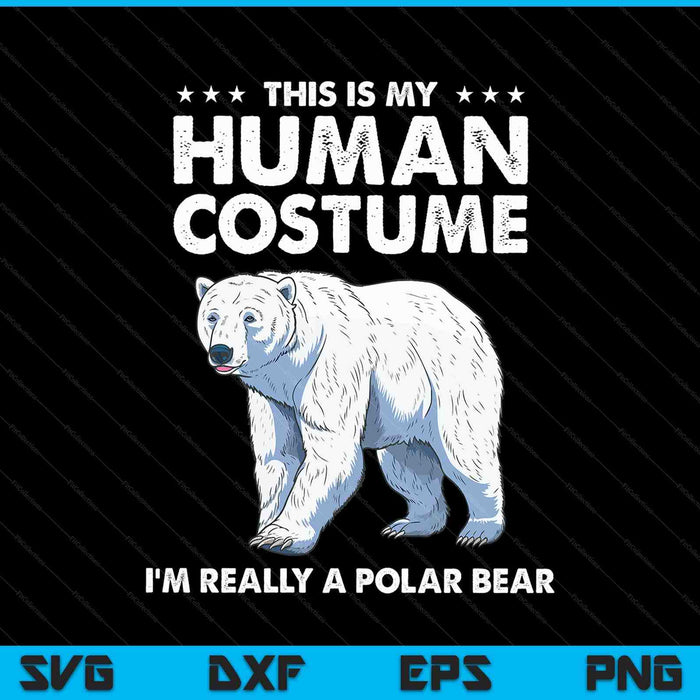 This Is My Human Costume I'm Really A Polar Bear Halloween SVG PNG Digital Printable Files