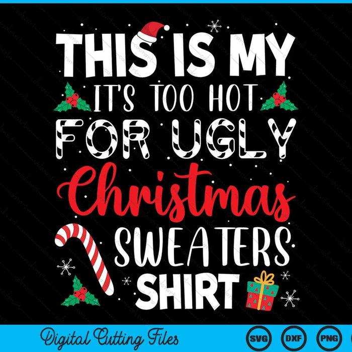 This is my it's too hot for ugly Christmas sweaters SVG cut file