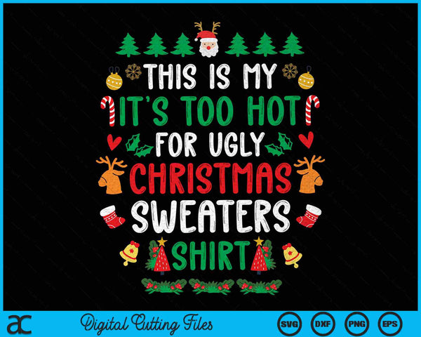 Dit is mijn het is te warm voor lelijke kersttruien shirt SVG PNG digitale snijbestanden