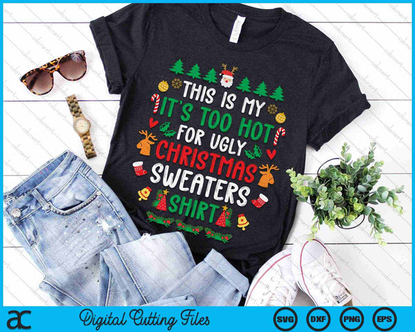 This Is My It's Too Hot For Ugly Christmas Sweaters Shirt SVG PNG Digital Cutting Files