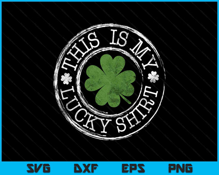 This Is My Lucky Shirt Funny Clovers St Patrick's Day SVG PNG Digital Printable Files