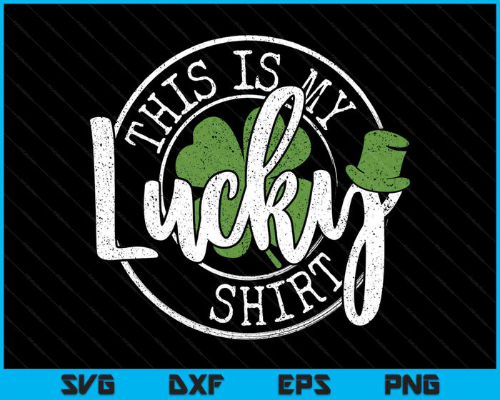 This Is My Lucky Shirt Saint Paddy's Day St Patrick's Day SVG PNG Digital Printable Files