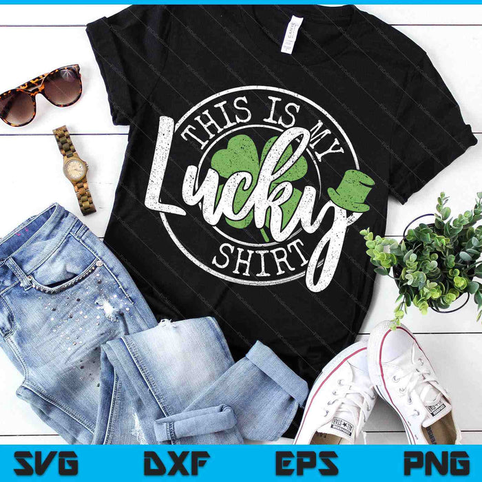 This Is My Lucky Shirt Saint Paddy's Day St Patrick's Day SVG PNG Digital Printable Files