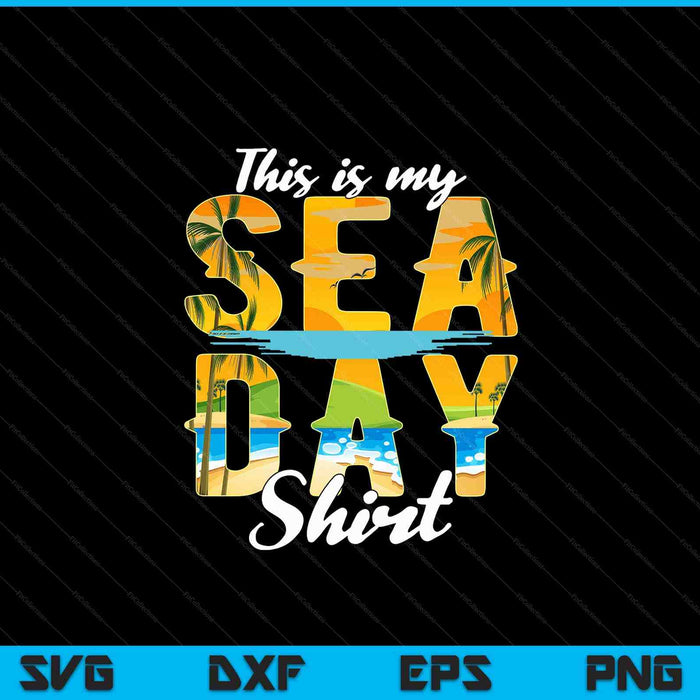 This Is My Sea Day Shirt Cruise Family Matching Cruising SVG PNG Digital Cutting Files