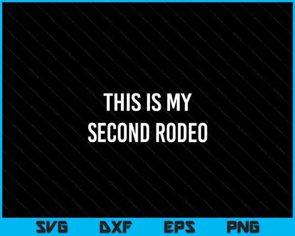 This is my second rodeo sarcastic western SVG cut file