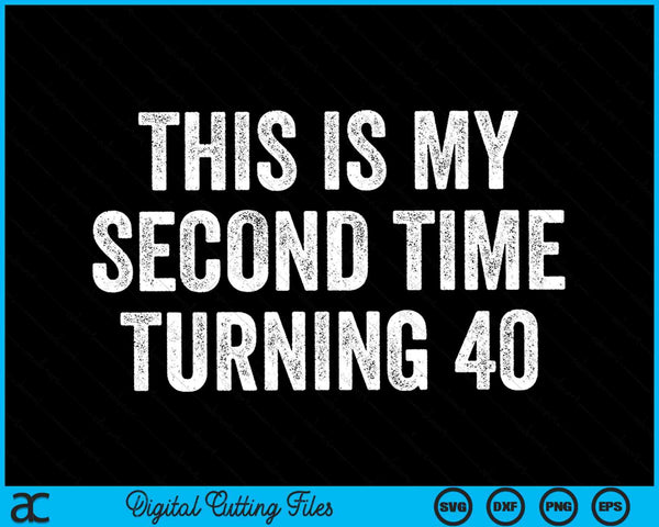 Esta es mi segunda vez cumpliendo 40 divertidos 80 cumpleaños SVG PNG archivos de corte digital