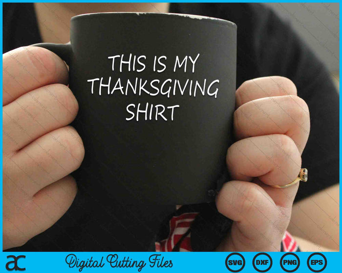 This Is My Thanksgiving Shirt SVG PNG Digital Cutting Files