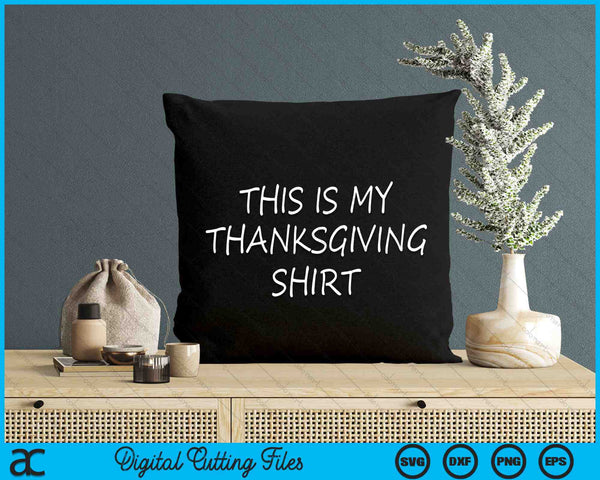 This Is My Thanksgiving Shirt SVG PNG Digital Cutting Files