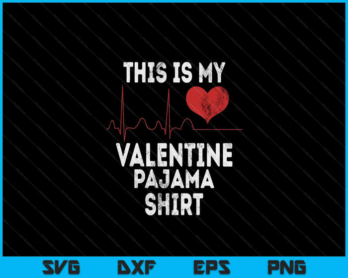 This Is My Valentine Pajama Shirt Funny Valentine's Day SVG PNG Digital Printable Files