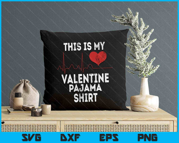 This Is My Valentine Pajama Shirt Funny Valentine's Day SVG PNG Digital Printable Files