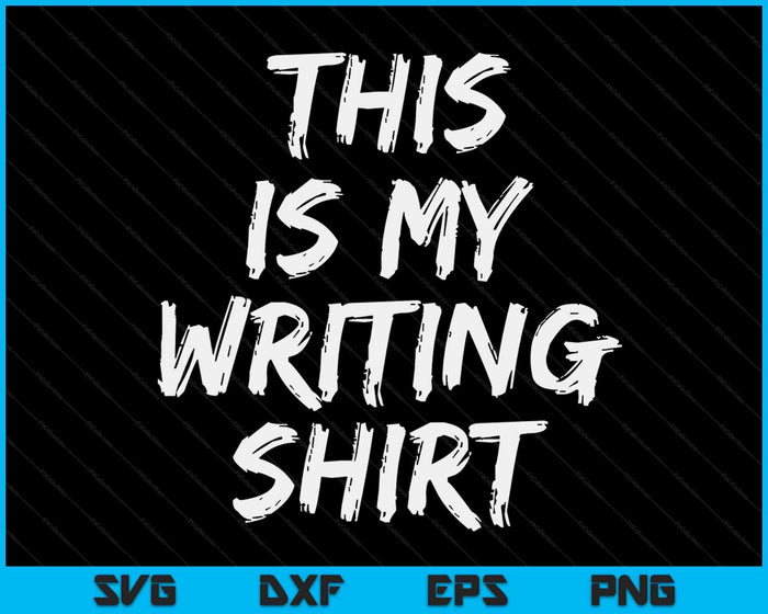 This Is My Writing Shirt Authors & Poets For Writers SVG PNG Digital Printable Files