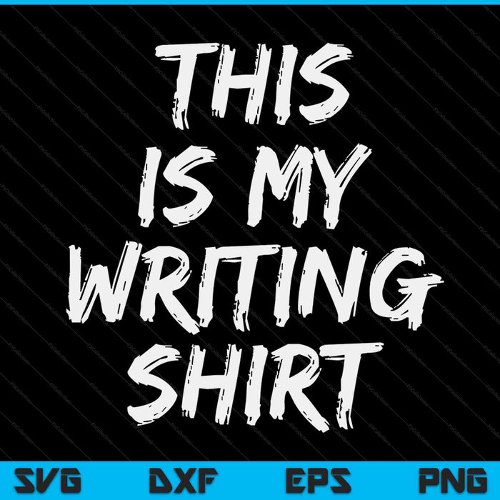 This Is My Writing Shirt Authors & Poets For Writers SVG PNG Digital Printable Files