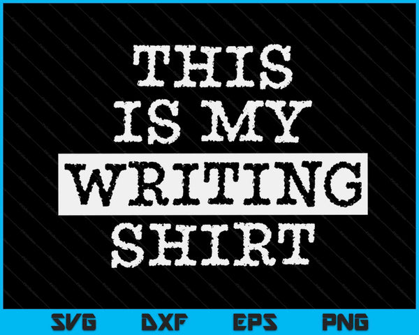 This Is My Writing Shirt Authors & Poets For Writers SVG PNG Cutting Printable Files