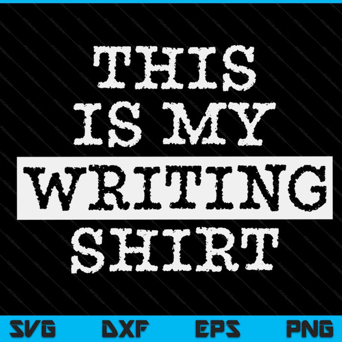 This Is My Writing Shirt Authors & Poets For Writers SVG PNG Cutting Printable Files